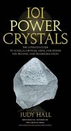 101 power crystals - the ultimate guide to magical crystals, gems, and ston