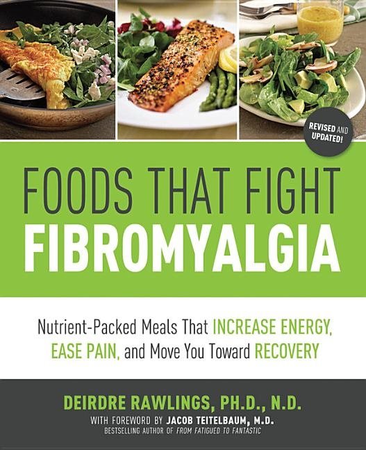Foods that fight fibromyalgia - nutrient-packed meals that increase energy,