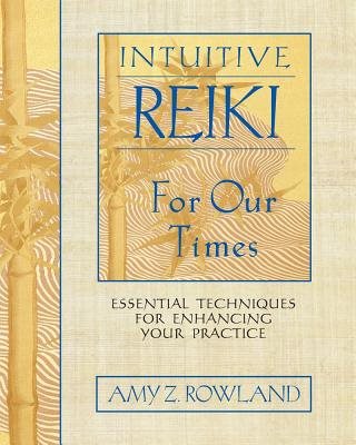Intuitive Reiki For Our Times: Essential Techniques For Enhancing Your Practice (O)