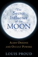 Secret Influence Of The Moon : Alien Origins and Occult Powers