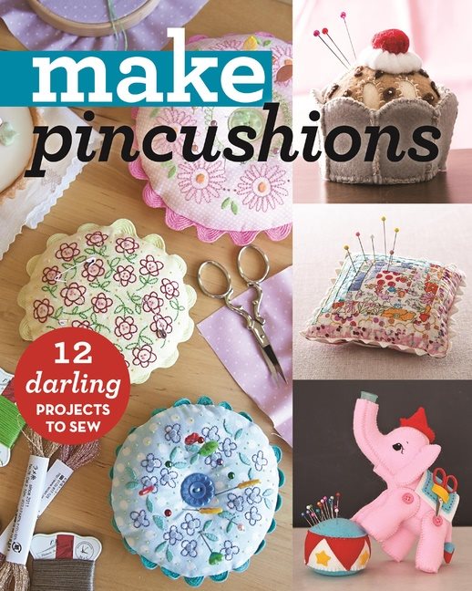 Make pincushions - 10 darling projects to sew
