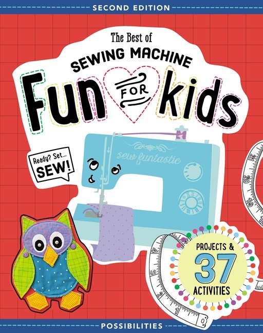 Best of sewing machine fun for kids - projects & 37 activities