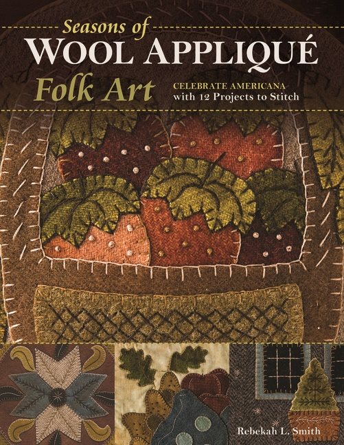 Seasons of wool applique folk art - celebrate americana with 12 projects to