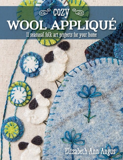 Cozy wool applique - 11 seasonal folk art projects for your home