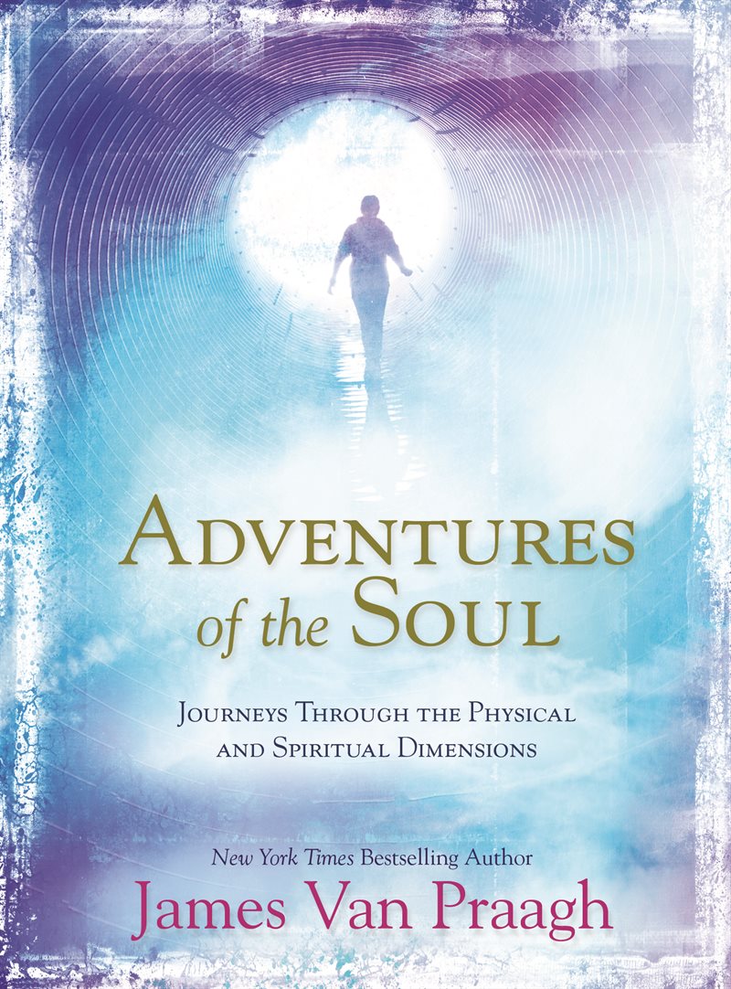 Adventures of the soul - journeys through the physical and spiritual dimens