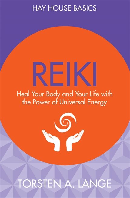 Reiki - heal your body and your life with the power of universal energy