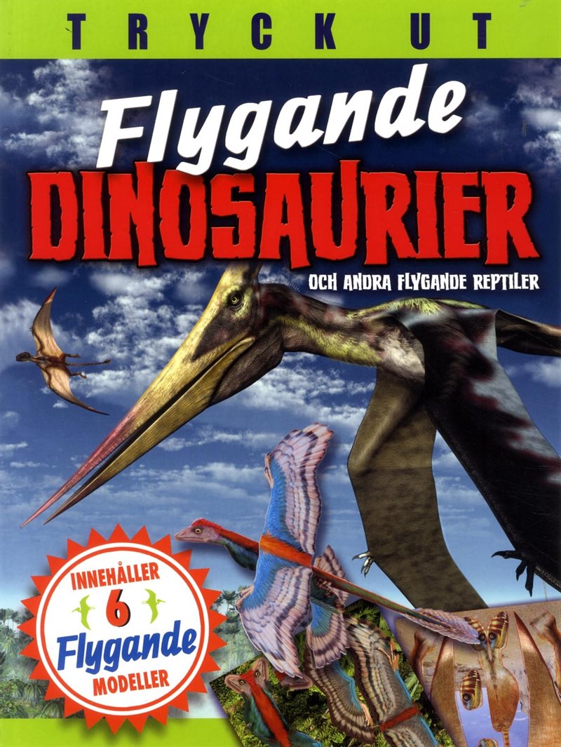 Flygande dinosaurier och andra flygande reptiler : tryck ut