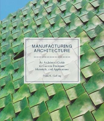Manufacturing architecture - "an architect s guide to custom processes, mat