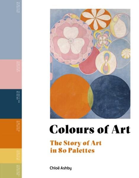 Colours of Art: The Story of Art in 80 Palettes