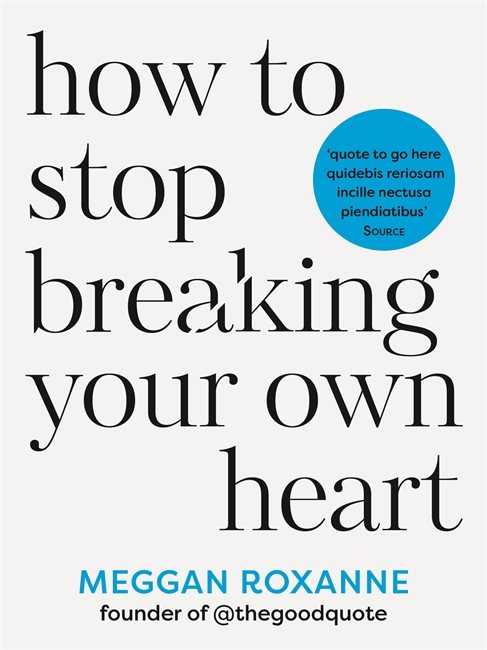 How to Stop Breaking Your Own Heart