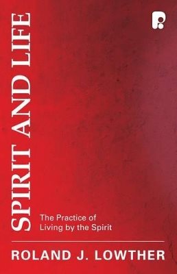Spirit and life - the practice of living by the spirit