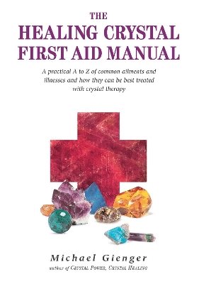 Healing crystals first aid manual - a practical a to z of common ailments a
