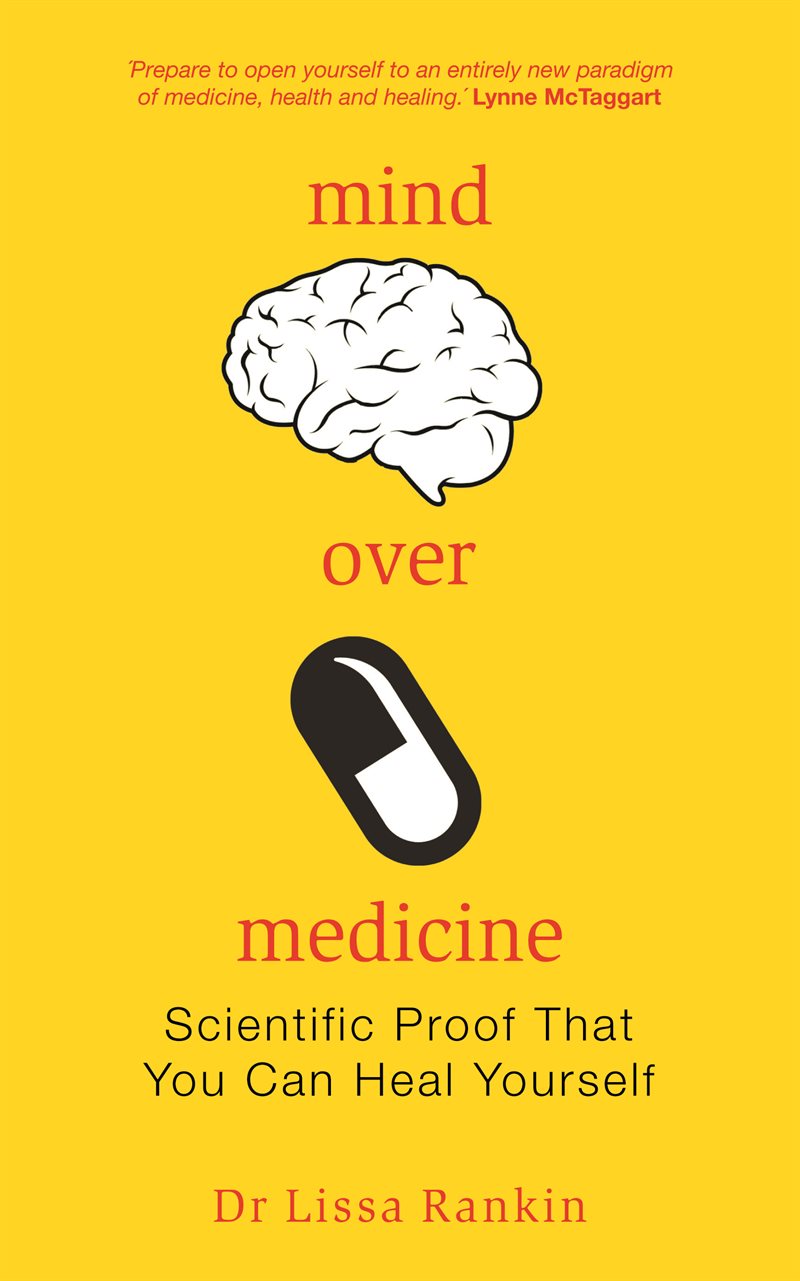 Mind over medicine - scientific proof that you can heal yourself