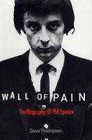 Wall of pain : the biography of Phil Spector