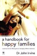 Handbook For Happy Families : A Practical and Fun-filled Guide to Managing Childrens Behaviour