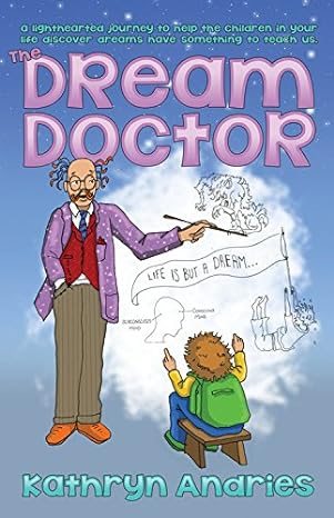 Dream doctor - a lighthearted journey to help the children in your life dis