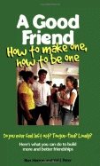 Good Friend : HOW TO MAKE ONE  HOW TO BE ONE