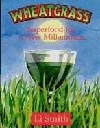 Wheatgrass : Superfood for the New Millennium
