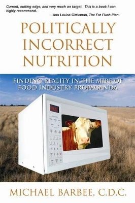 Politically Incorrect Nutrition: Finding Reality In The Mire
