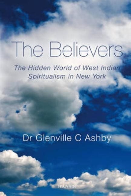 Believers - the hidden world of west indian spiritualism in new york