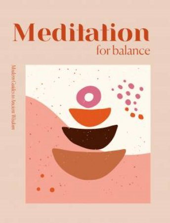 Modern Guides to Ancient Wisdom: Meditation for Balance