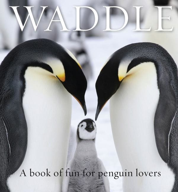Waddle : A Book of Fun for Penguin Lovers