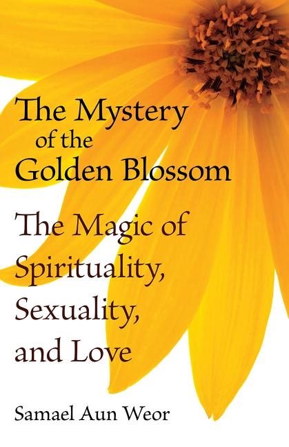 Mystery Of The Golden Blossom: The Magic Of Spirituality, Sexuality & Love (New Edition)