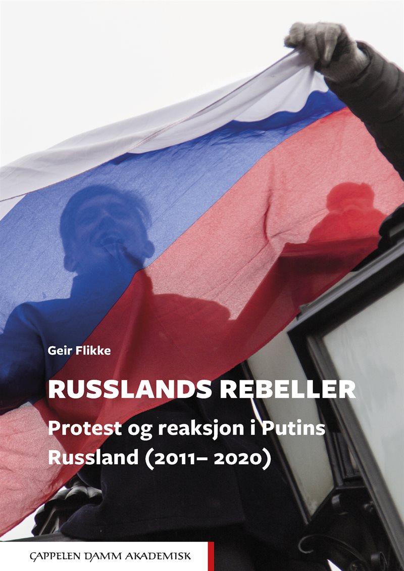 Russlands rebeller : protest og reaksjon i Putins Russland (2011-2020)