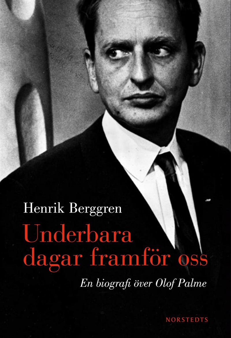 Underbara dagar framför oss : en biografi över Olof Palme