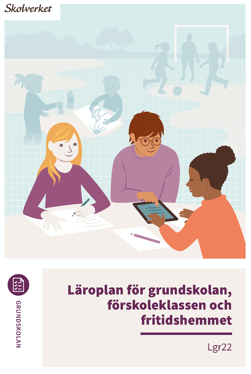 Läroplan för grundskolan, förskoleklassen och fritidshemmet. Lgr22 : Uppdat