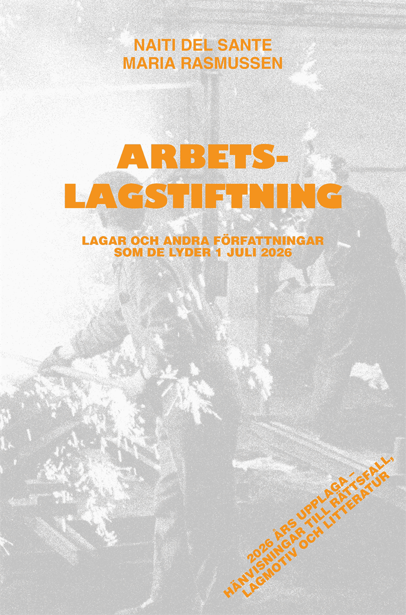 Arbetslagstiftning : Lagar och andra författningar som de lyder 1 juli 2026