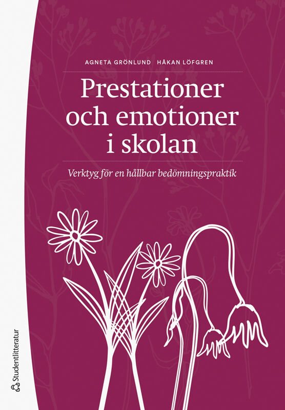 Prestationer och emotioner i skolan : verktyg för en hållbar bedömningspraktik