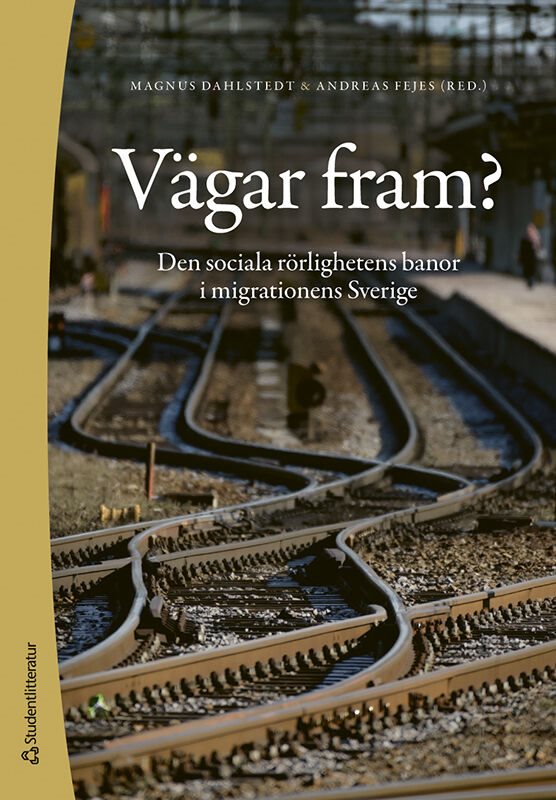 Vägar fram? : den sociala rörlighetens banor i migrationens Sverige