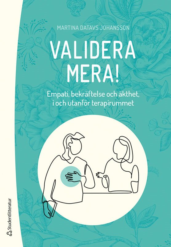 Validera mera! : empati, bekräftelse och äkthet, i och utanför terapirummet