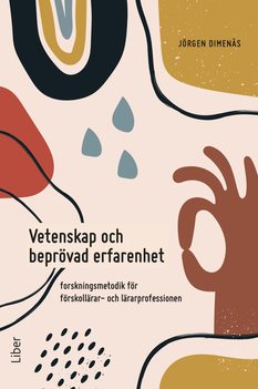 Vetenskap och beprövad erfarenhet : forskningsmetodik för förskollärar- och lärarprofessionen, e-bok