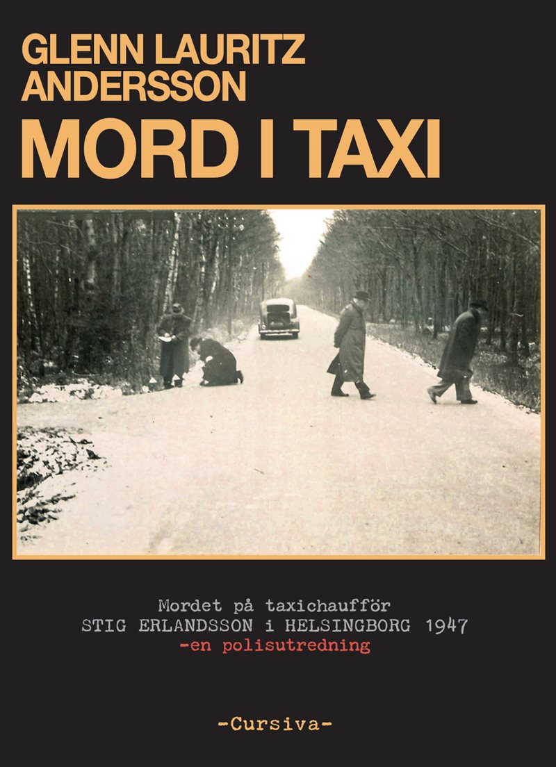 Mord i taxi : Mordet på taxichaufför Stig Erlandsson i Helsingborg 1947 – en polisutredning
