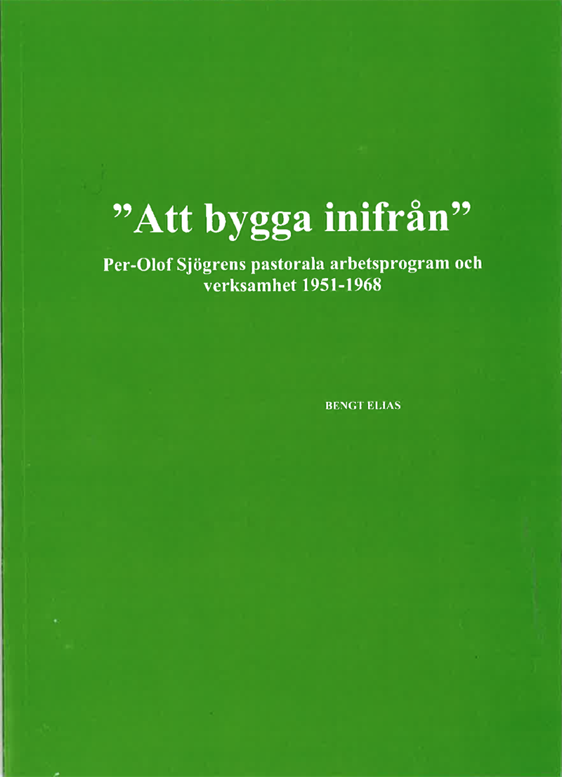 "Att bygga inifrån" Per-Olof Sjögrens pastorala arbetsprogram och verksamhet 1951-1968