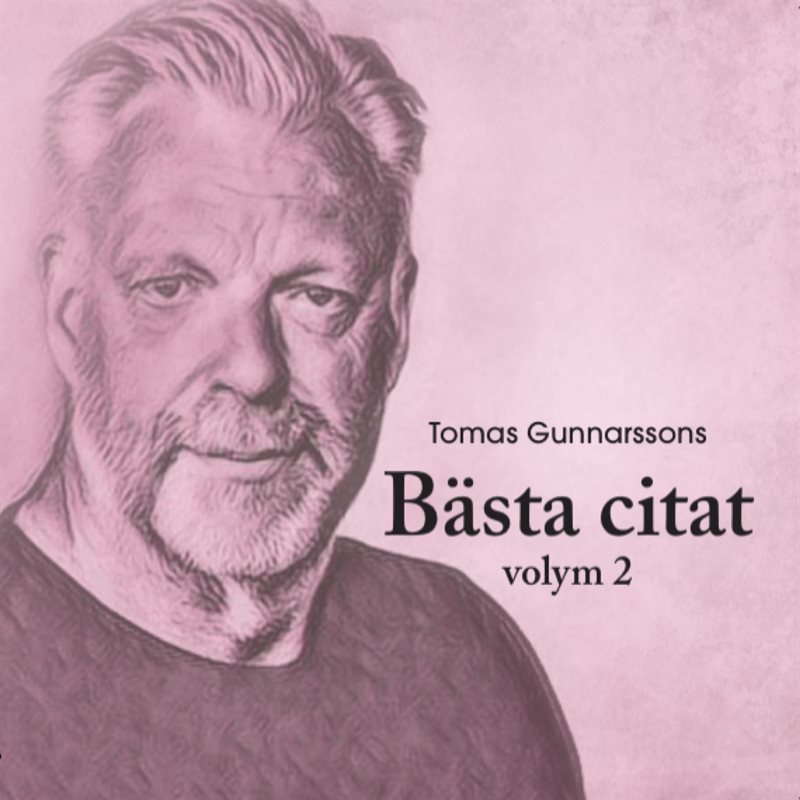 Tomas Gunnarssons Bästa citat volym 2