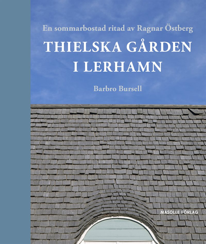 Thielska Gården i Lerhamn : en sommarbostad ritad av Ragnar Östberg