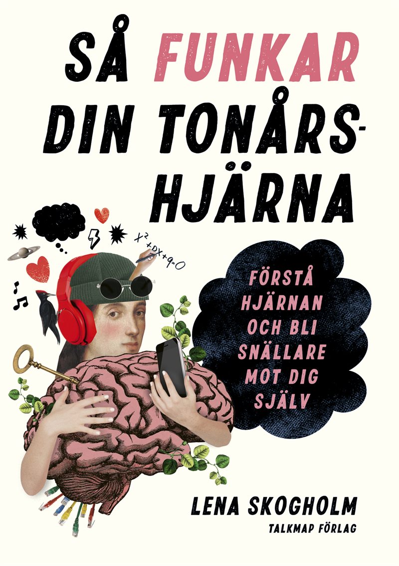 Så funkar din tonårshjärna: Förstå hjärnan och bli snällare mot dig själv