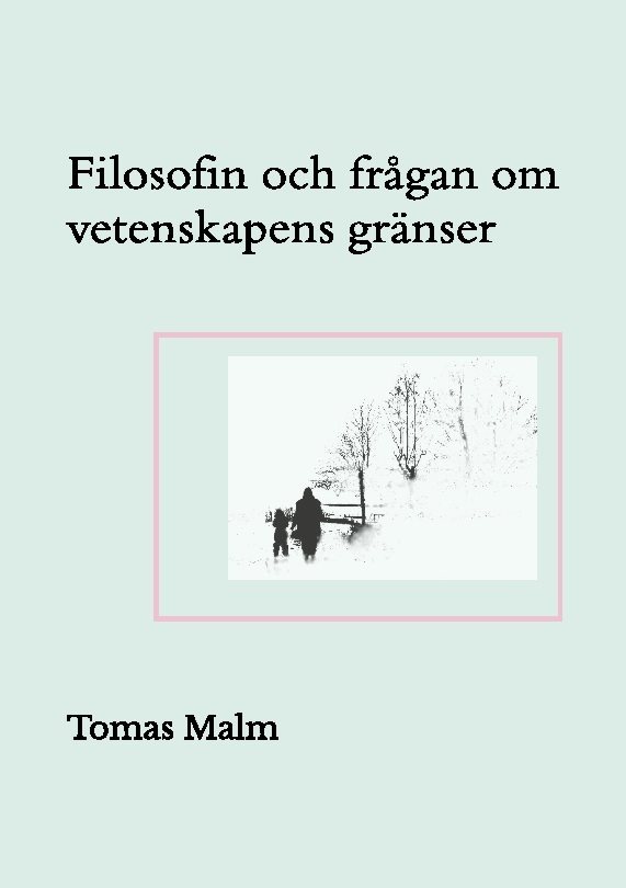 Filosofin och frågan om vetenskapens gränser : filosofiska uppsatser om vetenskapens gränser
