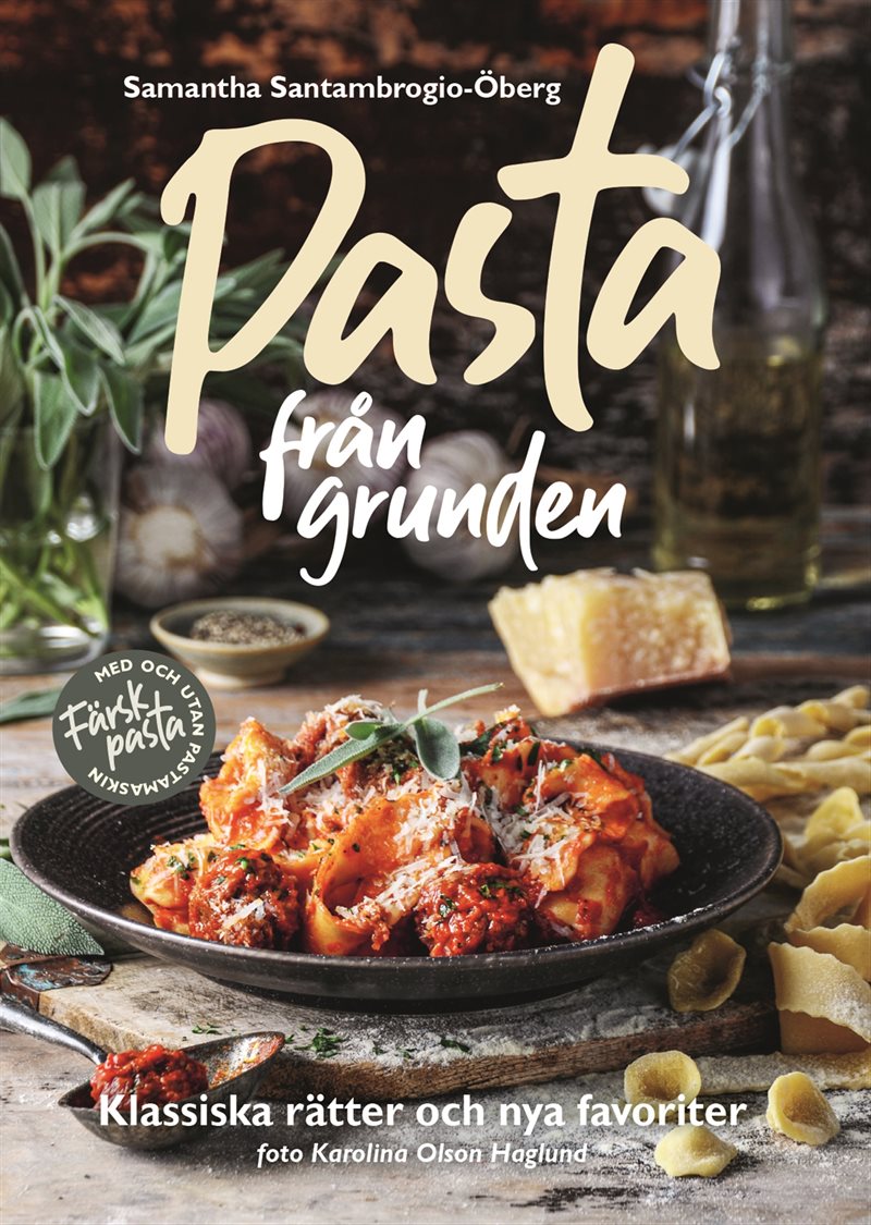 Pasta från grunden : klassiska rätter och nya favoriter