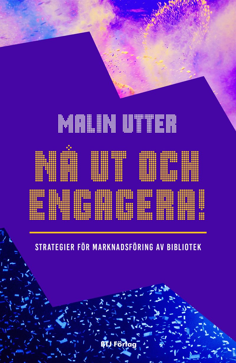 Nå ut och engagera! : strategier för marknadsföring av bibliotek