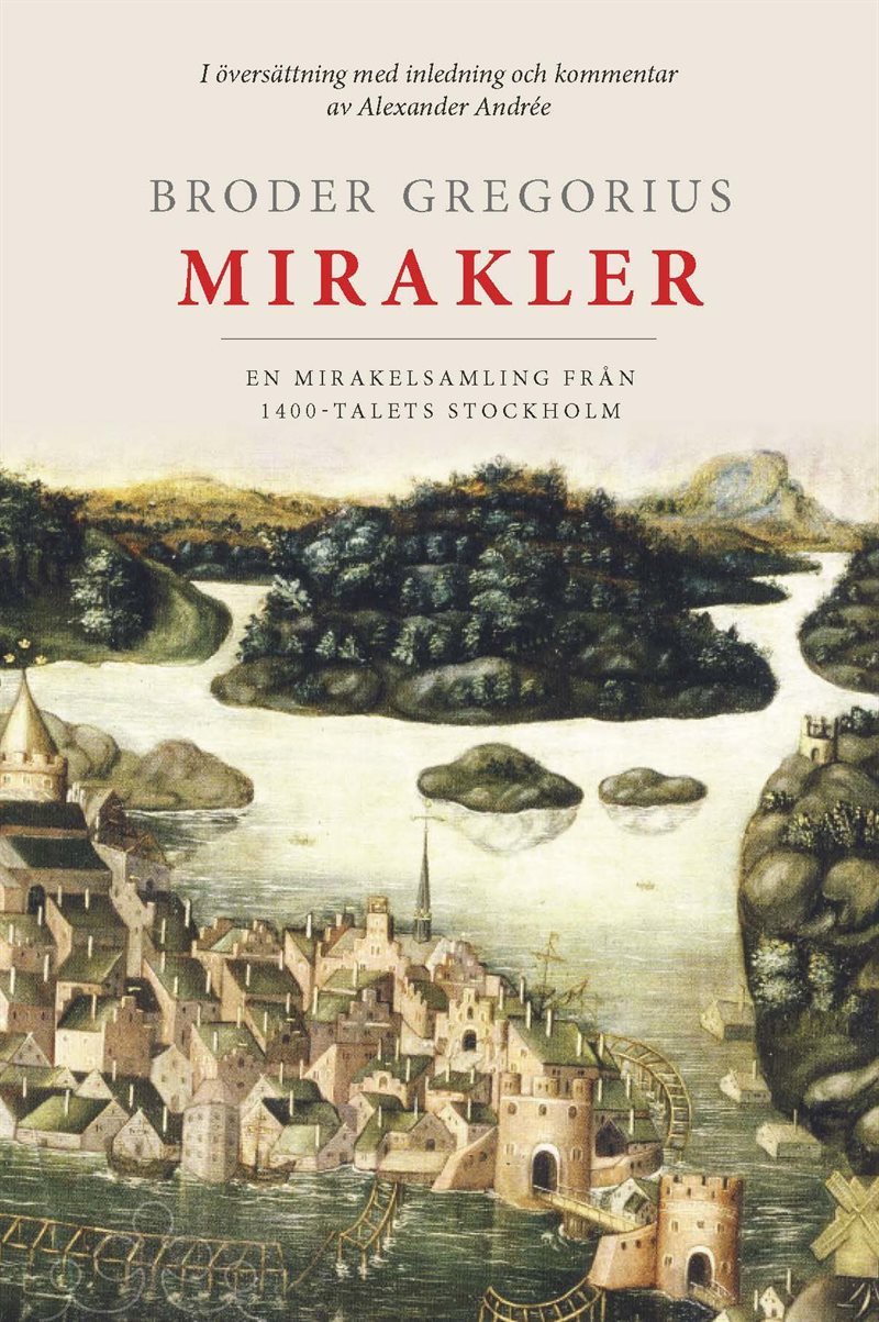 Broder Gregorius mirakler : en mirakelsamling från 1400-talets Stockholm