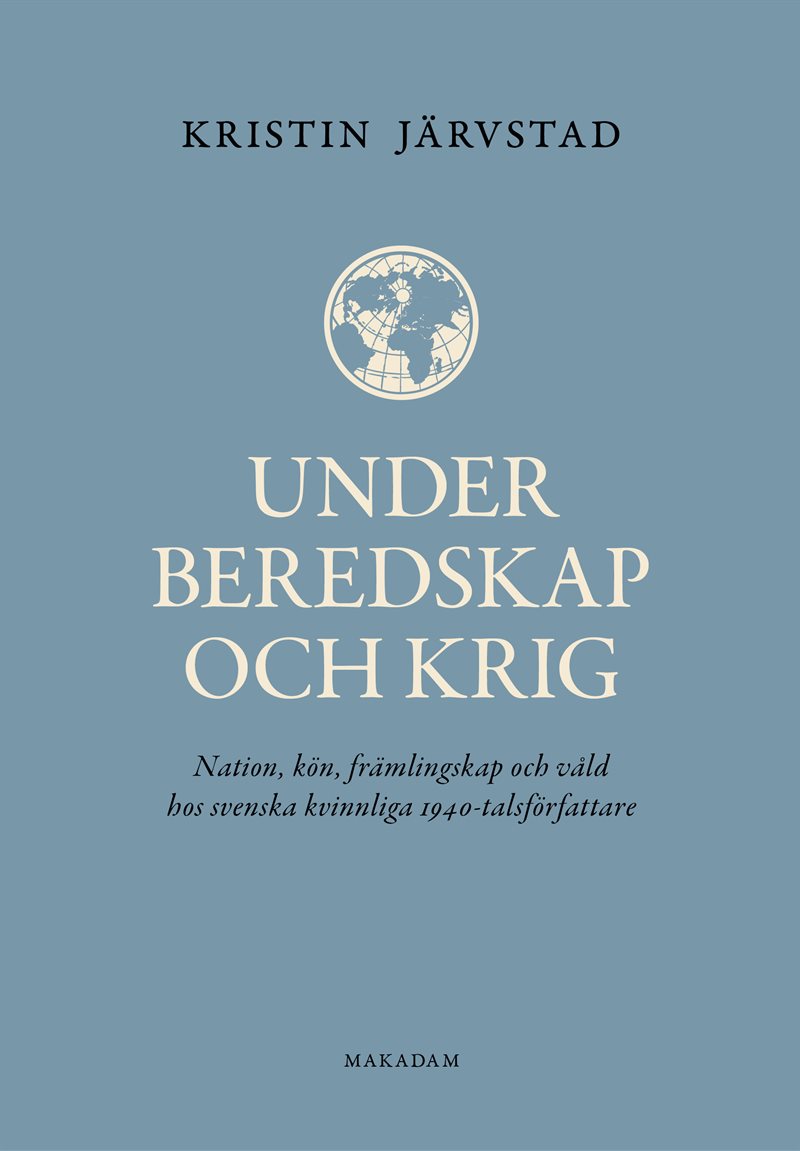 Under beredskap och krig : nation, kön, främlingskap och våld hos svenska kvinnliga 1940-talsförfattare