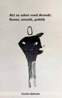 Att se saker med Arendt : konst, estetik, politik