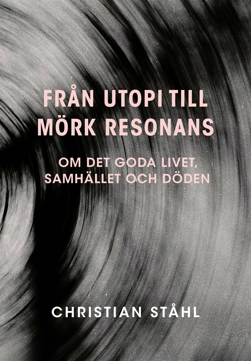 Från utopi till mörk resonans : om det goda livet, samhället och döden