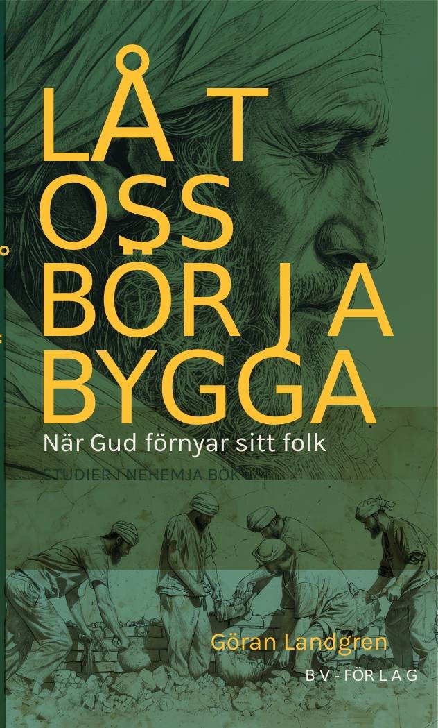 Låt oss börja bygga : när Gud förnyar sitt folk - Nehemja bok