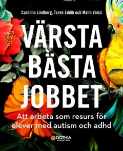 Värsta bästa jobbet : att arbeta som resurs för elever med autism och adhd