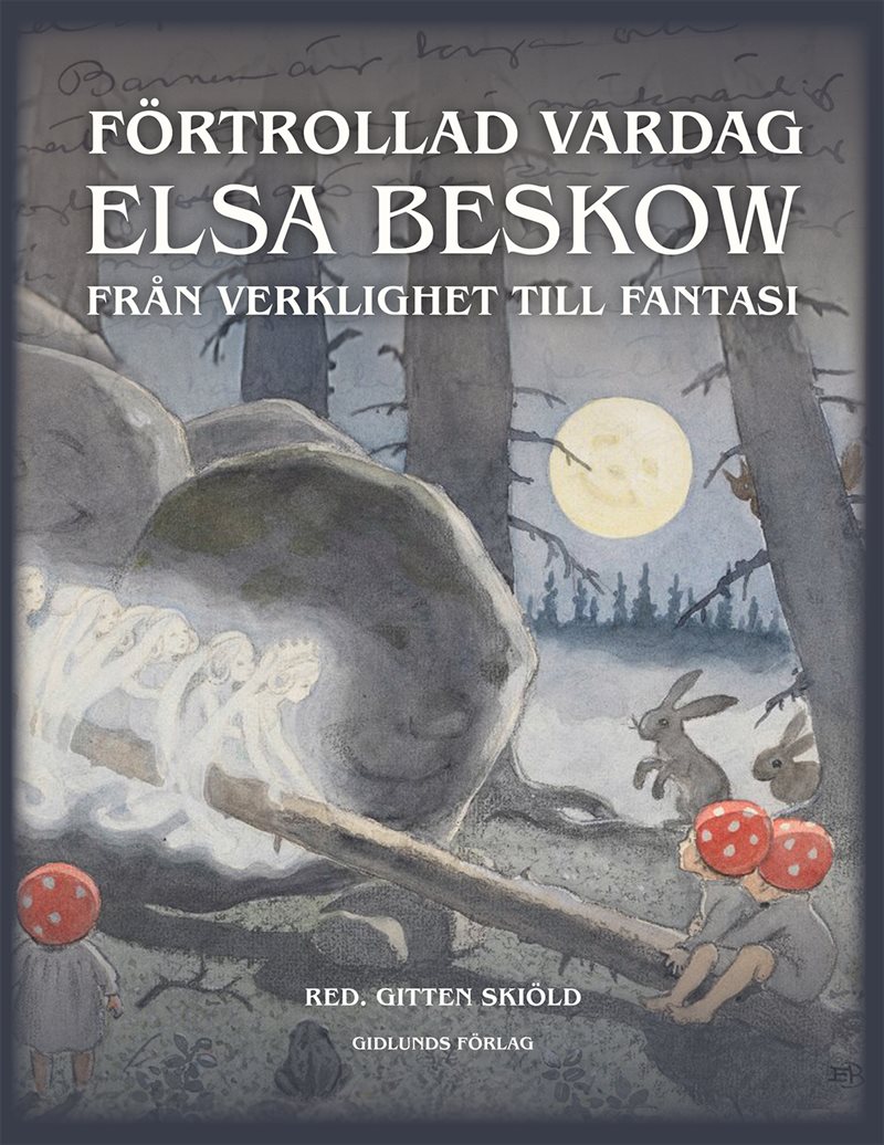 Förtrollad vardag: Elsa Beskow från verklighet till fantasi